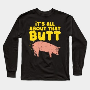 It's all about that butt - Funny Pig Lovers Gift Long Sleeve T-Shirt